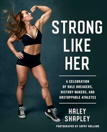 Strong Like Her: A Celebration of Rule Breakers, History Makers, and Unstoppable Athletes