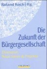 Die Zukunft der Brgergesellschaft. Ehrenamt: Neue Ideen und starke Konzepte.