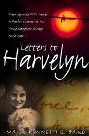 Letters to Harvelyn: From Japanese POW Camps--A Father's Letters to His Young Daughter During World War II