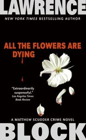 All the Flowers Are Dying (Matthew Scudder, Bk 16)