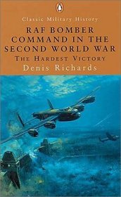 RAF Bomber Command in the Second World War: The Hardest Victory