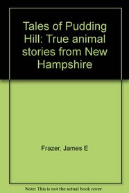 Tales of Pudding Hill: True animal stories from New Hampshire