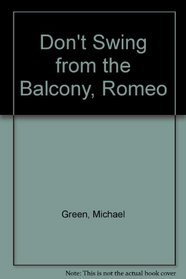 Don't Swing from the Balcony, Romeo