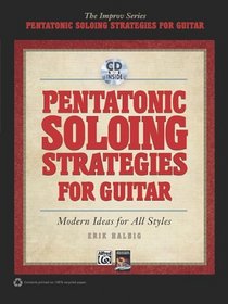 Pentatonic Soloing Strategies for Guitar: Modern Ideas for All Styles (Book & CD) (The Improv Series)