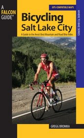 Bicycling Salt Lake City: A Guide to the Area's Best Mountain and Road Bike Rides (Road Biking)