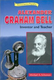 Alexander Graham Bell: Inventor and Teacher (Historical American Biographies)