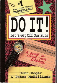 Do It!: Let's Get Off Our Buts -- A Guide to Living Your Dreams