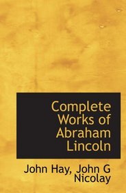 Complete Works of Abraham Lincoln