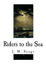 Riders to the Sea: A Play in One Act (J. M. Synge - Riders to the Sea)