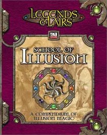 School of Illusion: A Compendium of Illusion Magic (Legends  Lairs, d20 System) (Legends  Lairs (Paperback))