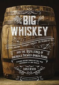 Big Whiskey (The Revised Second Edition): Featuring Kentucky Bourbon, Tennessee Whiskey, the Rebirth of Rye, and the Distilleries of America's Premier ... Guide to Kentucky and Tennessee Whiskeys)