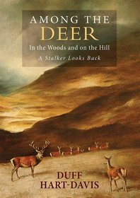 Among the Deer: In the Woods and on the Hill: a Stalker Looks Back