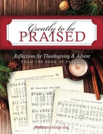 Greatly To Be Praised: Reflections for Thanksgiving & Advent From the Book of Psalms (Hello Mornings Bible Studies) (Volume 4)