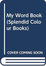 My Word Book (Splendid Col. Bks.)