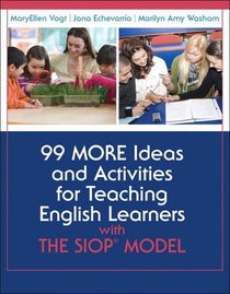 99 More Ideas and Activities for Teaching English Learners with the SIOP Model