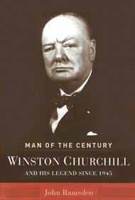 Man of the Century : Winston Churchill and His Legend Since 1945