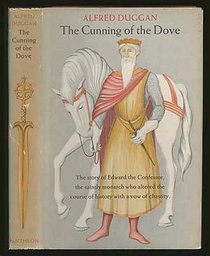 The Cunning of the Dove: The Story of Edward the Confessor, the Saintly Monarch Who Altered the Course of History with a Vow of Chastity
