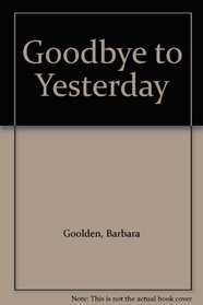 Goodbye to Yesterday