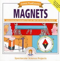 Janice VanCleave's Magnets: Mind-boggling Experiments You Can Turn Into Science Fair Projects