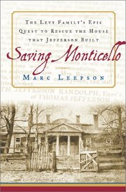Saving Monticello : The Levy Family's Epic Quest to Rescue the House that Jefferson Built