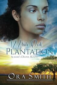 White Oak Plantation: Slavery's Deeper Roots (White Oak series)