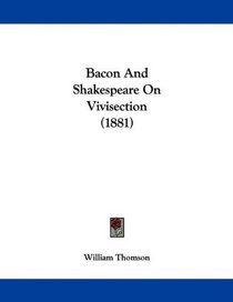 Bacon And Shakespeare On Vivisection (1881)