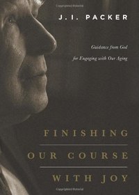 Finishing Our Course with Joy: Guidance from God for Engaging with Our Aging