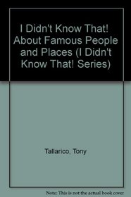 I Didn't Know That!  About Famous People and Places (I Didn't Know That! Series)