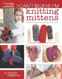 I Can't Believe I'm Knitting Mittens (Leisure Arts #5293): ICBI Knitting Mittens