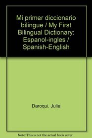 Mi primer diccionario bilingue / My First Bilingual Dictionary: Espanol-ingles / Spanish-English (Spanish Edition)