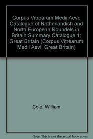 A Catalogue of Netherlandish and North European Roundels in Britain (Corpus Vitrearum Medii Aevi)
