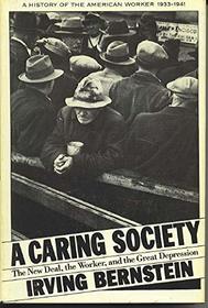 A Caring Society: The New Deal, the Worker, and the Great Depression : A History of the American Worker 1933-1941