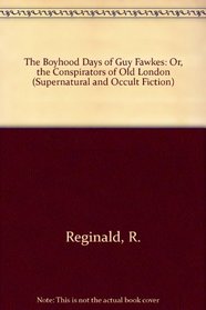 The Boyhood Days of Guy Fawkes: Or, the Conspirators of Old London (Supernatural and Occult Fiction)