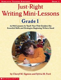 Just Right Writing Mini-lessons : Grade 1 (Just Right Writing Mini-lessons)