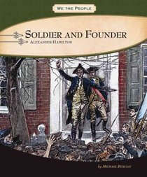 Soldier and Founder: Alexander Hamilton (We the People)