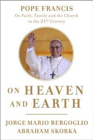 On Heaven and Earth: Pope Francis on Faith, Family, and the Church in the Twenty-First Century (Random House Large Print)