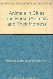 Animals in Cities and Parks (Animals and Their Homes)