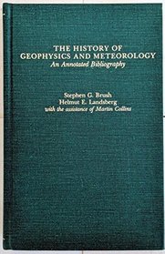 The History of Geophysics and Meteorology: An Annotated Bibliography  (Garland reference library of the humanities)