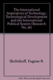 The International Imperatives of Technology: Technological Development and the International Political System (Research No. 16)