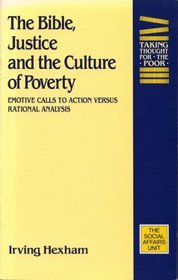 Bible, Justice and the Culture of Poverty: Emotive Calls to Action Versus Rational Analysis