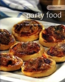 Party Food (Greatest Ever Easy and Delicious Step-by-Step Recipes)
