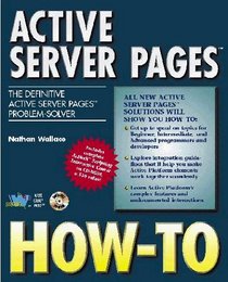 Active Server Pages How-To: The Definitive Active Server Pages Problem-Solver