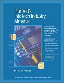 Plunkett's Infotech Industry Almanac 2009:InfoTech Industry Market Research, Statistics, Trends & Leading Companies