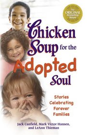 Chicken Soup for the Adopted Soul: Stories Celebrating Forever Families (Chicken Soup for the Soul (Quality Paper))