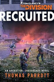 Tom Clancy's The Division: Recruited: An Operation: Crossroads Novel