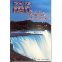 Water over the Falls: 101 Of the Most Memorable Events at Niagara Falls