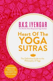 Heart of the Yoga Sutras: The Definitive Guide to the Philosophy of Yoga