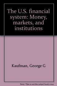 The U.S. financial system: Money, markets, and institutions