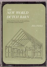 The New World Dutch Barn: A Study of Its Characteristics, Its Structural System, and Its Probable Erectional Procedures (New York State Studies (Syracuse Univ))