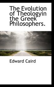 The Evolution of Theologyin the Greek Philosophers.